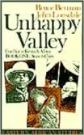 Unhappy Valley: Clan, Class, and State in Colonial Kenya, Vol. 1