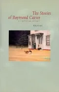 The Stories of Raymond Carver: A Critical Study
