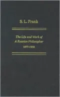 S. L. Frank: The Life and Work of a Russian Philosopher, 1877-1950
