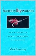 Haunted by Waters: Fly Fishing in North American Literature