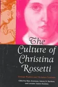 The Culture of Christina Rossetti: Female Poetics and Victorian Contexts
