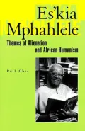 Es'kia Mphahlele: Themes of Alientation and African Humanism