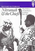 Nkrumah and the Chiefs: The Politics of Chieftaincy in Ghana, 1951-1960