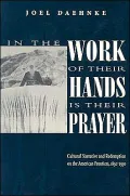 In the Work of Their Hands Is Their Prayer: Cultural Narrative and Redemption on the American Frontiers, 1830-1930