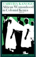 African Womanhood In Colonial Kenya: 1900-1950
