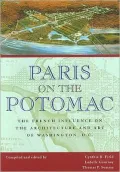 Paris On The Potomac: The French Influence On The Architecture And Art Of Washington, D.C.