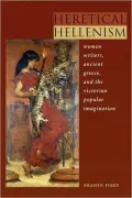 Heretical Hellenism: Women Writers, Ancient Greece, and the Victorian Popular Imagination