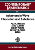 Advances in Wave Interaction and Turbulence: Proceedings of an AMS-IMS-SIAM Joint Summer Research Conference on Dispersive Wave Turbulence, Mount Holyoke College, South Hadley, MA, June 11-15, 2000