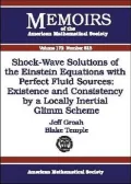 Shock-Wave Solutions of the Einstein Equations with Perfect Fluid Sources: Existence and Consistency by a Locally Inertial Glimm Scheme, Vol. 172