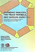 Harmonic Analysis, the Trace Formula, and Shimura Varieties Proceedings of the Clay Mathemat...