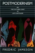 Postmodernism, or, The Cultural Logic of Late Capitalism