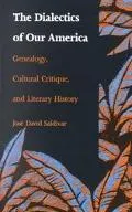 Dialectics of Our America Genealogy, Cultural Critique, and Literary History