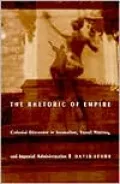 The Rhetoric of Empire: Colonial Discourse in Journalism, Travel Writing, and Imperial Administration