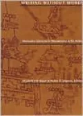 Writing Without Words: Alternative Literacies in Mesoamerica and the Andes
