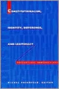 Constitutionalism, Identity, Difference and Legitimacy: Theoretical Perspectives