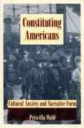 Constituting Americans: Cultural Anxiety and Narrative Form