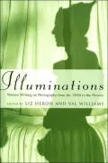 Illuminations: Women Writing on Photography From the 1850s to the Present