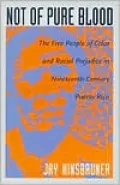 Not of Pure Blood: The Free People of Color and Racial Prejudice in Nineteenth-Century Puerto Rico