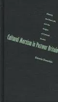 Cultural Marxism in Postwar Britain: History, the New Left, and the Origins of Cultural Studies