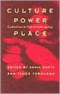 Culture, Power, Place: Explorations in Critical Anthropology