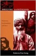 Arguing Sainthood: Modernity, Psychoanalysis, and Islam
