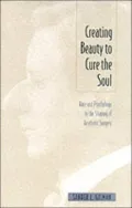 Creating Beauty to Cure the Soul: Race and Psychology in the Shaping of Aesthetic Surgery