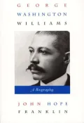 George Washington Williams: A Biography