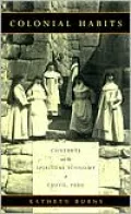 Colonial Habits : Convents and the Spiritual Economy of Cuzco, Peru