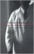 The Last Physician: Walker Percy and the Moral Life of Medicine