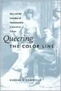 Queering the Color Line: Race and the Invention of Homosexuality in American Culture