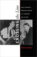Crossing the Line: Racial Passing in Twentieth-Century U. S. Literature and Culture