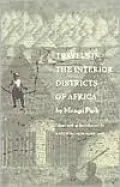 Travels in the Interior Districts of Africa: Performed under the Direction of the African Association in the Years 1795, 1796, 1797