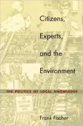 Citizens, Experts, and the Environment: The Politics of Local Knowledge