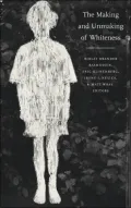 The Making and Unmaking of Whiteness