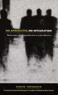No Apocalypse, No Integration: Modernism and Postmodernism in Latin America
