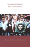 Reclaiming the Political in Latin American History: Essays from the North
