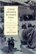 A Social Laboratory for Modern France: The Musee Social and the Rise of the Welfare State