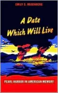A Date Which Will Live: Pearl Harbor in American Memory by Emily S. Rosenberg — book cover