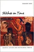 Stitches on Time: Colonial Textures and Postcolonial Tangles