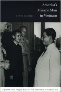 America's Miracle Man in Vietnam: Ngo Dinh Diem, Religion, Race, and U. S. Intervention in Southeast Asia