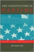 The Constitution in Wartime: Beyond Alarmism and Complacency (Constitutional Conflicts Series)