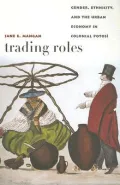 Trading Roles: Gender, Ethnicity, and the Urban Economy in Colonial Potosi