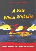 A Date Which Will Live: Pearl Harbor in American Memory