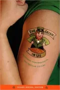 The Irish in Us: Irishness, Performativity, and Popular Culture