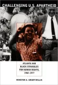 Challenging U. S. Apartheid: Atlanta and Black Struggles for Human Rights, 1960-1977
