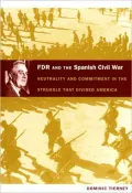 FDR and the Spanish Civil War: Neutrality and Commitment in the Struggle that Divided America