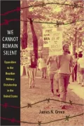 We Cannot Remain Silent: Opposition to the Brazilian Military Dictatorship in the United States