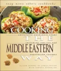 Cooking the Middle Eastern Way : Culturally Authentic Foods Including Low-Fat and Vegetarian Recipes