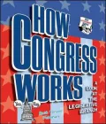 How Congress Works: A Look at the Legislative Branch (How Government Works Series)