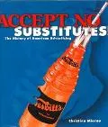 Accept No Substitutes!: The History of American Advertising